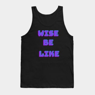 Wise be like ? Tank Top